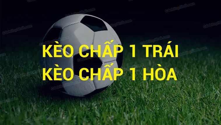 Bí Quyết Chinh Phục Kèo Chấp 1 Trong Các Trận Cầu Đỉnh Cao