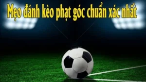 Tuyệt Chiêu Soi Kèo Phạt Góc Bóng Đá Chắc Thắng Mỗi Trận