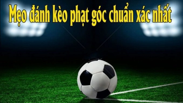 Tuyệt Chiêu Soi Kèo Phạt Góc Bóng Đá Chắc Thắng Mỗi Trận