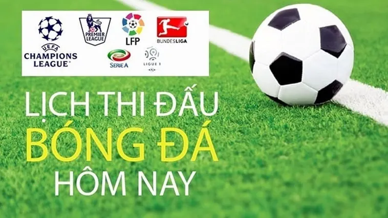 Lịch Thi Đấu Bóng Đá Hôm Nay Và Ngày Mai Với Thông Tin Chi Tiết