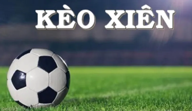 Cách Chơi Kèo Xiên Trong Bóng Đá Giúp Tăng Lợi Nhuận Khủng
